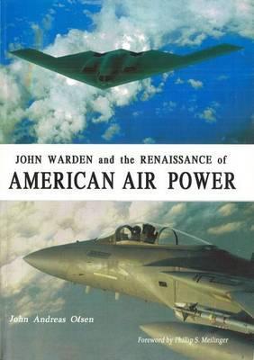 Coperta cărții 'John Warden and the Renaissance of American Air Power - John Andreas Olsen'