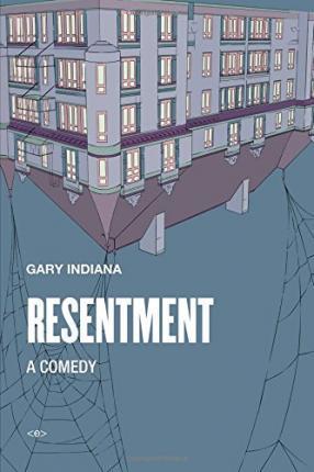 Resentment: A Comedy - Gary Indiana