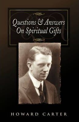Questions and Answers on Spiritual Gifts - Howard Carter