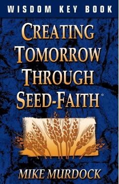 Creating Tomorrow Through Seed Faith - Mike Murdock