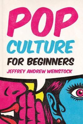 Pop Culture for Beginners - Jeffrey Andrew Weinstock