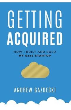 Coperta cărții 'Getting Acquired: How I Built and Sold My SaaS Startup - Andrew Gazdecki'