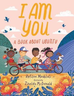 I Am You: A Book about Ubuntu - Refiloe Moahloli