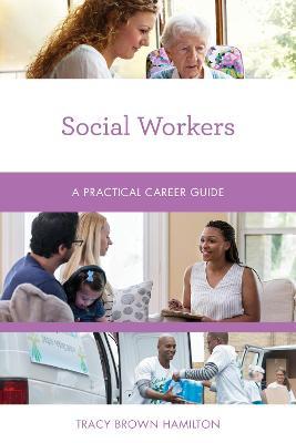 Social Workers: A Practical Career Guide - Tracy Brown Hamilton