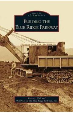 Building the Blue Ridge Parkway - Karen J. Hall