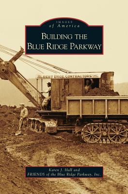 Building the Blue Ridge Parkway - Karen J. Hall