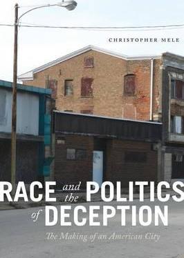 Race and the Politics of Deception: The Making of an American City - Christopher Mele