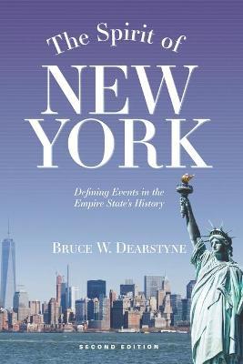 The Spirit of New York, Second Edition: Defining Events in the Empire State's History - Bruce W. Dearstyne