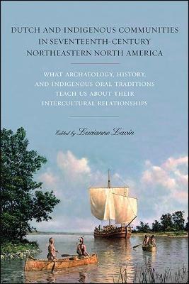 Dutch and Indigenous Communities in Seventeenth-Century Northeastern North America: What Archaeology, History, and Indigenous Oral Traditions Teach Us - Lucianne Lavin
