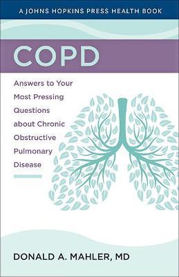 Copd: Answers to Your Most Pressing Questions about Chronic Obstructive Pulmonary Disease - Donald A. Mahler
