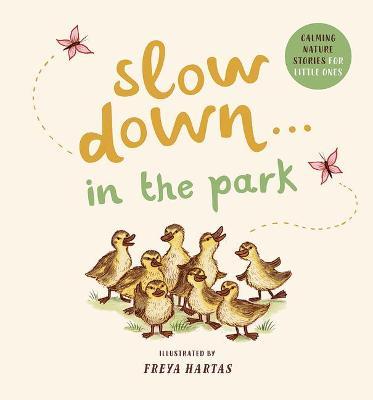 Slow Down . . . in the Park: Calming Nature Stories for Little Ones - Freya Hartas