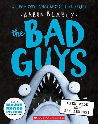 The Bad Guys in Open Wide and Say Arrrgh! (the Bad Guys #15) - Aaron Blabey