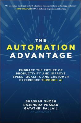 The Automation Advantage: Embrace the Future of Productivity and Improve Speed, Quality, and Customer Experience Through AI - Gayathri Pallail