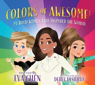 Colors of Awesome!: 24 Bold Women Who Inspired the World - Eva Chen