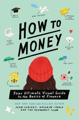 How to Money: Your Ultimate Visual Guide to the Basics of Finance - Jean Chatzky