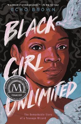 Black Girl Unlimited: The Remarkable Story of a Teenage Wizard - Echo Brown