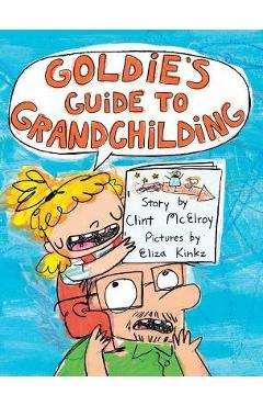 Coperta cărții 'Goldie's Guide to Grandchilding - Clint Mcelroy'
