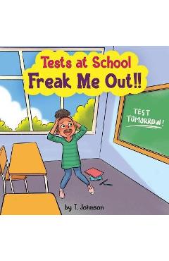 Coperta cărții 'Tests At School Freak Me Out! - T. Johnson'