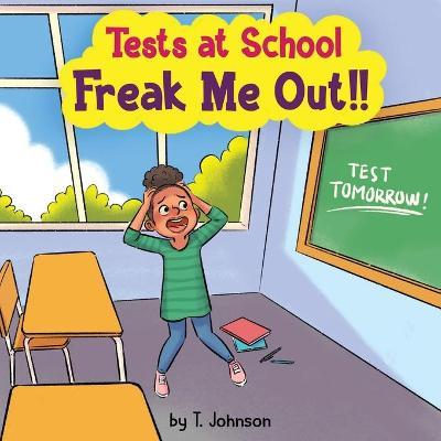 Coperta cărții 'Tests At School Freak Me Out! - T. Johnson'