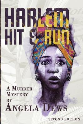 Harlem Hit & Run: A Murder Mystery by Angela Dews - Angela Dews