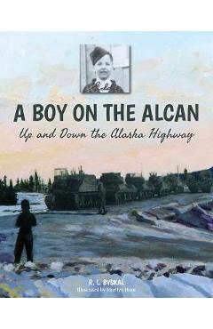 Poza produsului A Boy on the Alcan: Up and Down the Alaska Highway - R. L. Byskal