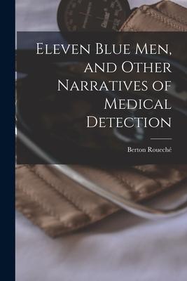 Eleven Blue Men, and Other Narratives of Medical Detection - Berton 1911- Rouech�