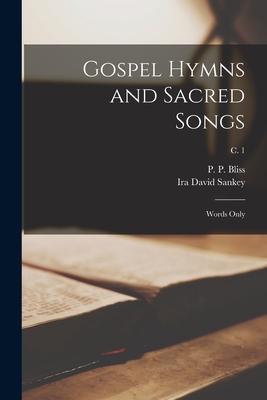Gospel Hymns and Sacred Songs: Words Only; c. 1 - P. P. (philip Paul) 1838-1876 Bliss
