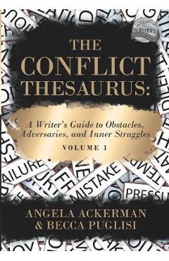 Poza produsului The Conflict Thesaurus: A Writer's Guide to Obstacles, Adversaries, and Inner Struggles (Volume 1) - Angela Ackerman