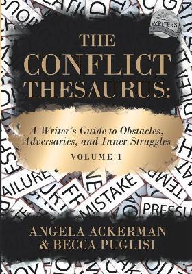 The Conflict Thesaurus: A Writer's Guide to Obstacles, Adversaries, and Inner Struggles (Volume 1) - Angela Ackerman