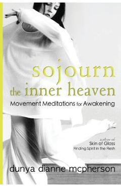 Coperta cărții 'Sojourn the Inner Heaven: Movement Meditations for Awakening - Dunya Dianne Mcpherson'