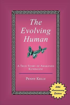 The Evolving Human: A True Story of Awakened Kundalini - Penny Kelly