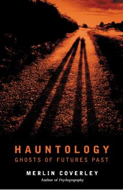 Hauntology: Ghosts of Futures Past - Merlin Coverley