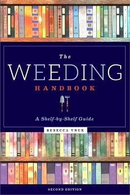 The Weeding Handbook: A Shelf-By-Shelf Guide, Second Edition: A Shelf-By-Shelf Guide, Second Edition - Rebecca Vnuk