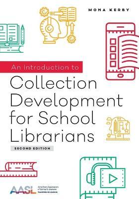 An Introduction to Collection Development for School Librarians - Mona Kerby