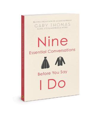 Nine Essential Conversations Before You Say I Do - Gary Thomas