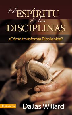 El Esp�ritu de Las Disciplinas: �C�mo Transforma Dios La Vida? - Dallas Willard