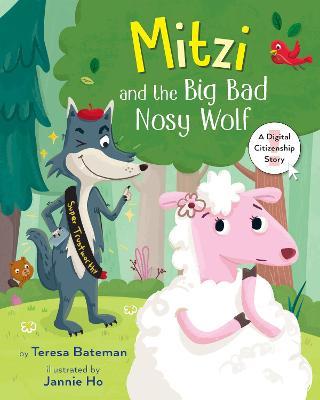 Mitzi and the Big Bad Nosy Wolf: A Digital Citizenship Story - Teresa Bateman