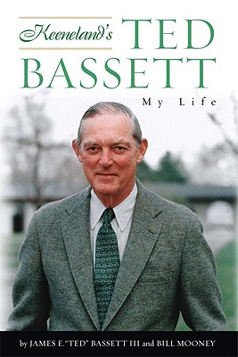 Keeneland's Ted Bassett: My Life - James E. Ted Bassett