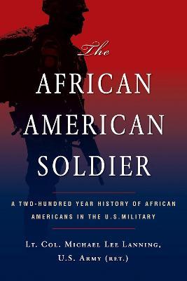 The African American Soldier: A Two-Hundred Year History of African Americans in the U.S. Military - Michael L. Lanning