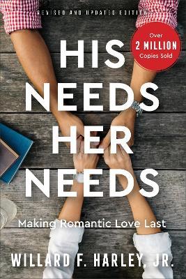 His Needs, Her Needs: Making Romantic Love Last - Willard F. Harley