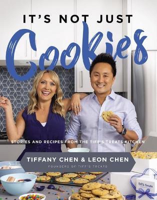 It's Not Just Cookies: Stories and Recipes from the Tiff's Treats Kitchen - Tiffany Chen