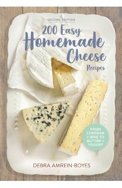 200 Easy Homemade Cheese Recipes - Debra Amrein-boyes