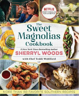 The Sweet Magnolias Cookbook: More Than 150 Favorite Southern Recipes - Sherryl Woods
