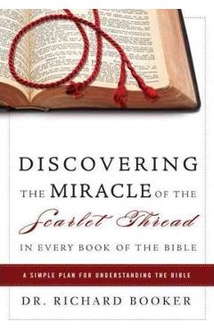 Coperta cărții 'Discovering the Miracle of the Scarlet Thread in Every Book of the Bible: A Simple Plan for Understanding the Bible -'