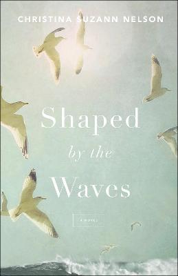 Shaped by the Waves - Christina Suzann Nelson