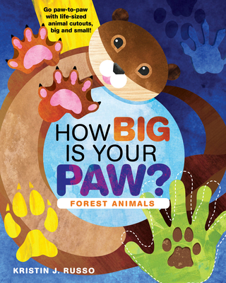 How Big Is Your Paw?: Forest Animals - Go Paw-To-Paw with Life-Sized Animal Cutouts, Big and Small! - Kristin J. Russo