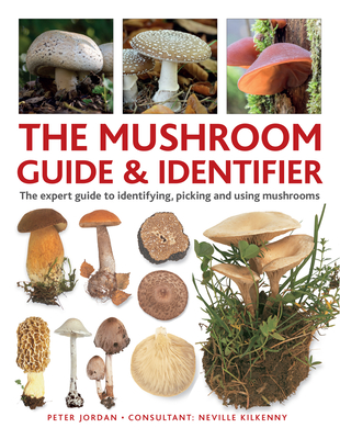The Mushroom Guide & Identifier: An Expert A-Z to Identifying, Picking and Using Wild Mushrooms - Peter Jordan