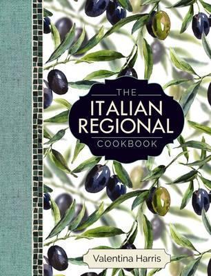 The Italian Regional Cookbook: A Great Cook's Culinary Tour of Italy in 325 Recipes and 1500 Color Photographs, Including: Lombardy; Piedmont; Liguri - Valentina Harris