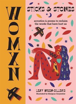 Womxn: Sticks and Stones: Acrostics and Poems to Reclaim the Words That Have Hurt Us - Lexy Wren-sillevis