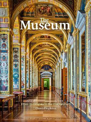 The Museum: From Its Origins to the 21st Century - Owen Hopkins